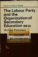 Cover of: The Labour Party and the organization of secondary education, 1918-1965.