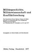 Cover of: Militärgeschichte, Militärwissenschaft und Konfliktforschung: e. Festschr. für Werner Hahlweg, Prof. für Militärgeschichte u. Wehrwiss. an d. Westfäl. Wilhelms-Univ. Münster zur Vollendung seines 65. Lebensjahres am 29. April 1977