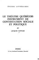 Cover of: Le théâtre québécois: instrument de contestation sociale et politique