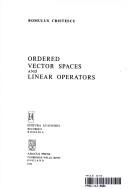 Ordered vector spaces and linear operators by Romulus Cristescu