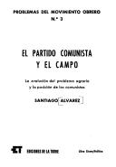 Cover of: El Partido Comunista y el campo: la evolución del problema agrario y la posición de los comunistas