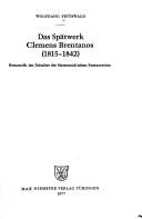 Cover of: Das Spätwerk Clemens Brentanos: (1815-1842) : Romantik im Zeitalter d. Metternich'schen Restauration
