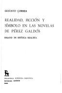 Realidad, ficción y símbolo en las novelas de Pérez Galdós by Gustavo Correa