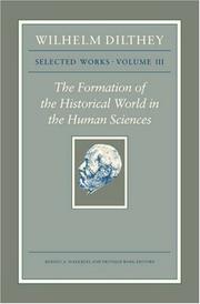 Cover of: Wilhelm Dilthey: Selected Works, Volume III: The Formation of the Historical World in the Human Sciences (Wilhelm Dilthey : Selected Works)