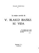 La mejor novela de V. Blasco Ibáñez, su vida by Pilar Tortosa