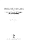 Cover of: Würzburg im Mittelalter: Studien zum Verhältnis von Topographie u. Bevölkerungsstruktur