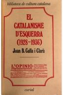 Cover of: El catalanisme d'esquerra: del grup de L'Opinió al Partit Nacionalista Republicà d'Esquerra (1928-1936)