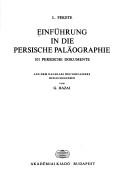 Cover of: Einführung in die persische Paläographie by L. Fekete ; aus dem Nachlass des Verf. hrsg. von G. Hazai ; [Mitw., B. Alavi ... et al. ; Übers. der Dokumente, L. Fekete, M. Lorenz].