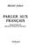 Cover of: Parler aux français