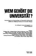 Cover of: Wem gehört die Universität?: Unters. zum Zusammenhang von Wissenschaft u. Herrschaft anlässl. d. 500jährigen Bestehens d. Univ. Tübingen