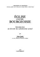 Cover of: Église contre bourgeoisie: introduction au devenir du catholicisme actuel