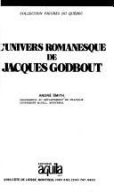 L' univers romanesque de Jacques Godbout by André Smith