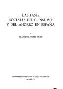 Cover of: Las bases sociales del consumo y del ahorro en España by Francisco Andrés Orizo