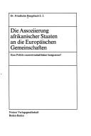 Cover of: Die Assoziierung afrikanischer Staaten an die Europäischen Gemeinschaften: e. Politik raumwirtschaftl. Integration?