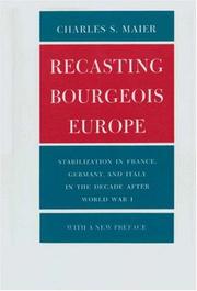 Cover of: Recasting bourgeois Europe: stabilization in France, Germany, and Italy in the decade after World War I