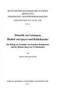 Cover of: Heinrich von Leiningen, Bischof von Speyer und Reichskanzler: e. Beitr. zur Geschichte d. dt. Reichskanzlei u.d. Bistums Speyer im 13. Jh.