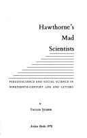 Cover of: Hawthorne's mad scientists: pseudoscience and social science in nineteenth-century life and letters