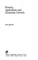 Cover of: Poverty, agriculture, and economic growth by B. M. Bhatia