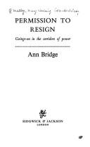 Permission to resign: goings-on in the corridors of power by Ann Bridge