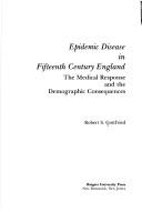 Cover of: Epidemic disease in fifteenth century England: the medical response and the demographic consequences