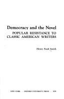 Cover of: Democracy and the novel: popular resistance to classic American writers
