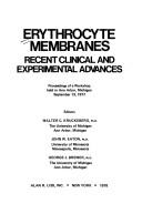 Cover of: Erythrocyte membranes: recent clinical and experimental advances : proceedings of a workshop held in Ann Arbor, Michigan, September 13, 1977