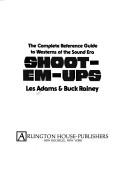 Cover of: Shoot-em-ups: the complete reference guide to Westerns of the sound era