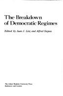 Cover of: The Breakdown of Democratic Regimes by edited by Juan J. Linz and Alfred Stepan.