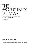 Cover of: The productivity dilemma: roadblock to innovation in the automobile industry