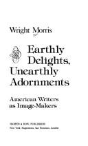 Earthly delights, unearthly adornments by Wright Morris