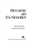 Cover of: Become an ex-smoker by Brian G. Danaher