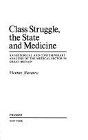 Cover of: Class struggle, the state, and medicine by Vicente Navarro