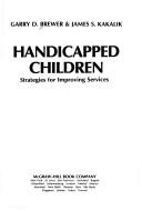 Cover of: Handicapped children by Garry D. Brewer