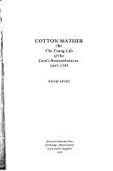Cover of: Cotton Mather: the young life of the Lord's Remembrancer, 1663-1703