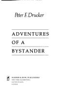 Cover of: Adventures of a bystander by Peter F. Drucker