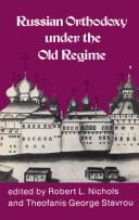 Russian Orthodoxy under the old regime by Robert Lewis Nichols, Theofanis George Stavrou