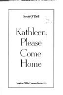 Cover of: Kathleen, please come home by Scott O'Dell