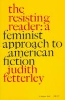Cover of: The resisting reader: a feminist approach to American fiction