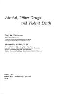 Alcohol, other drugs, and violent death by Paul W. Haberman