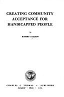 Cover of: Creating community acceptance for handicapped people by Roberta Nelson