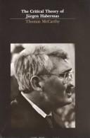 Cover of: The critical theory of Jürgen Habermas by Thomas A. McCarthy, Thomas A. McCarthy