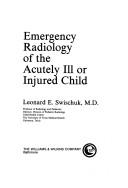 Cover of: Emergency radiology of the acutely ill or injured child