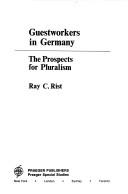 Guestworkers in Germany by Ray C. Rist