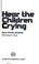 Cover of: Hear the children crying