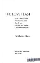 Cover of: The love feast: how good, natural, wholesome food can create a warm and lasting Christian family