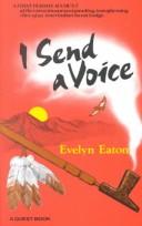Cover of: I send a voice by Evelyn Eaton