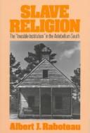 Cover of: Slave religion: the "invisible institution" in the Antebellum South