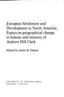 Cover of: European settlement and development in North America: essays on geographical change in honour and memory of Andrew Hill Clark