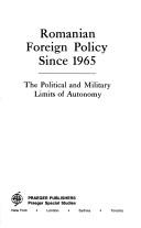 Cover of: Romanian foreign policy since 1965: the political and military limits of autonomy