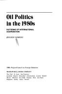 Cover of: Oil politics in the 1980s: patterns of international cooperation
